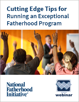 Free Webinar Cutting Edge Tips for Running an Exceptional Fatherhood Program